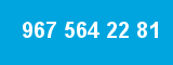 967 564 22 81
